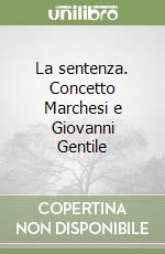 La sentenza. Concetto Marchesi e Giovanni Gentile libro