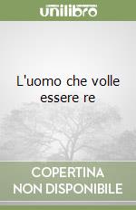 L'uomo che volle essere re