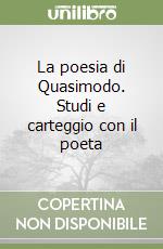 La poesia di Quasimodo. Studi e carteggio con il poeta libro