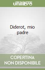 Diderot, mio padre