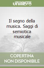 Il segno della musica. Saggi di semiotica musicale libro