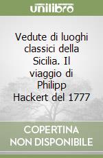 Vedute di luoghi classici della Sicilia. Il viaggio di Philipp Hackert del 1777 libro