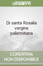 Di santa Rosalia vergine palermitana libro