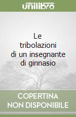 Le tribolazioni di un insegnante di ginnasio libro