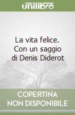 La vita felice. Con un saggio di Denis Diderot libro