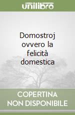 Domostroj ovvero la felicità domestica libro