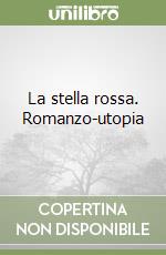 La stella rossa. Romanzo-utopia libro