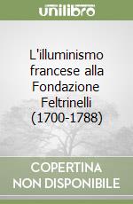 L'illuminismo francese alla Fondazione Feltrinelli (1700-1788) libro