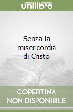 Senza la misericordia di Cristo libro