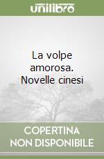 La volpe amorosa. Novelle cinesi libro