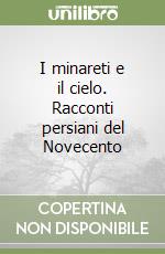 I minareti e il cielo. Racconti persiani del Novecento libro