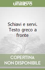 Schiavi e servi. Testo greco a fronte