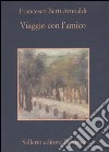 Viaggio con l'amico-Nove cantatine partigiane libro di Berti Arnoaldi Francesco