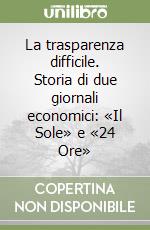 La trasparenza difficile. Storia di due giornali economici: «Il Sole» e «24 Ore»