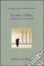 La noia e l'offesa. Il fascismo e gli scrittori siciliani libro