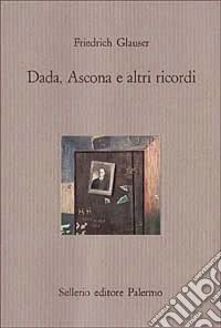 Dada, Ascona e altri ricordi