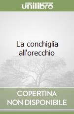 La conchiglia all'orecchio libro