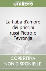 La fiaba d'amore dei principi russi Pietro e Fevronija libro