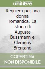 Requiem per una donna romantica. La storia di Auguste Bussmann e Clemens Brentano