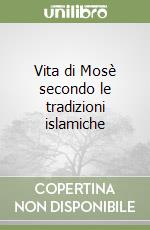 Vita di Mosè secondo le tradizioni islamiche