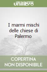 I marmi mischi delle chiese di Palermo libro