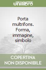 Porta multrifons. Forma, immagine, simbolo libro