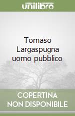 Tomaso Largaspugna uomo pubblico libro