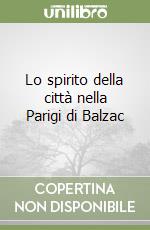 Lo spirito della città nella Parigi di Balzac libro