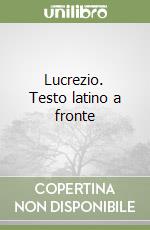 Lucrezio. Testo latino a fronte libro