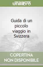 Guida di un piccolo viaggio in Svizzera libro