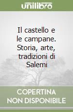 Il castello e le campane. Storia, arte, tradizioni di Salemi