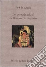 Le peregrinazioni di Bartolomé Lorenzo libro