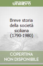 Breve storia della società siciliana (1790-1980) libro