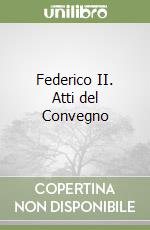 Federico II. Atti del Convegno libro