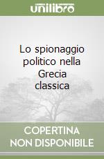 Lo spionaggio politico nella Grecia classica libro