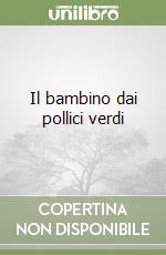 Il bambino dai pollici verdi libro