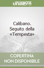 Calibano. Seguito della «Tempesta» libro