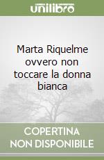 Marta Riquelme ovvero non toccare la donna bianca libro