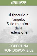 Il fanciullo e l'angelo. Sulle metafore della redenzione libro