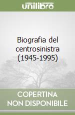 Biografia del centrosinistra (1945-1995) libro