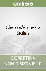 Che cos'è questa Sicilia? libro