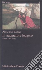 Il viaggiatore leggero. Scritti (1961-1995) libro