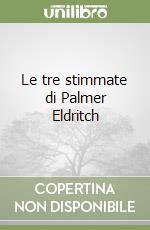 Le tre stimmate di Palmer Eldritch libro