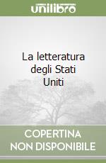 La letteratura degli Stati Uniti libro