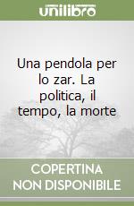 Una pendola per lo zar. La politica, il tempo, la morte libro