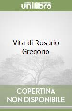 Vita di Rosario Gregorio libro