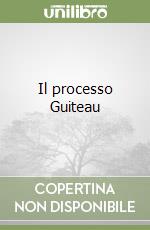 Il processo Guiteau libro