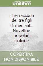 I tre racconti dei tre figli di mercanti. Novelline popolari siciliane libro