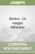 Berlino. Un viaggio letterario libro