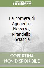 La cometa di Agrigento. Navarro, Pirandello, Sciascia